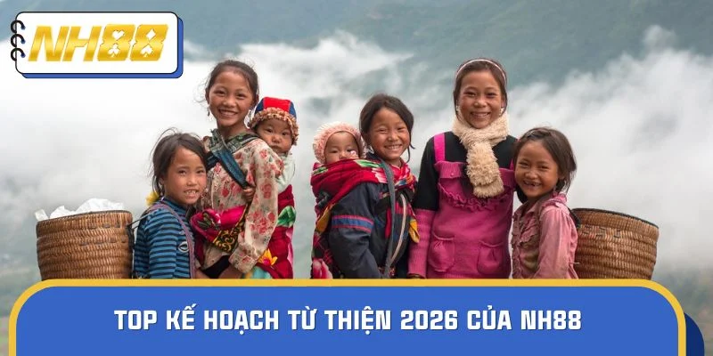 Top kế hoạch từ thiện 2026 của NH88
