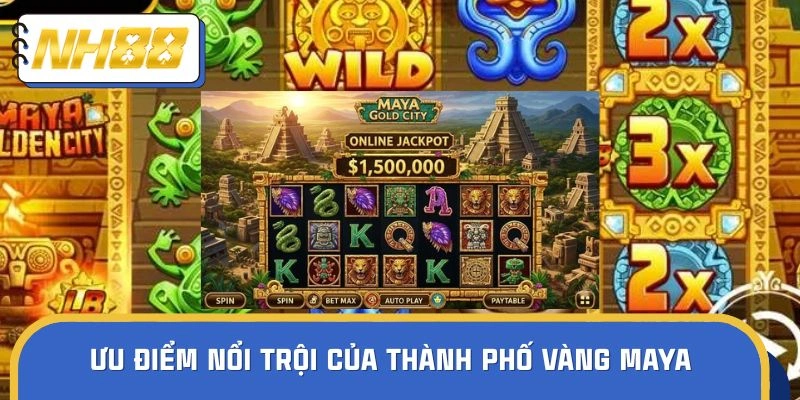 Điểm mạnh ấn tượng của thành phố vàng Maya