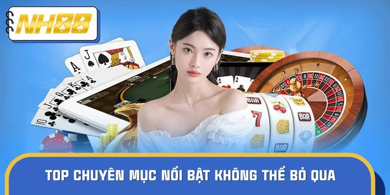 Top chuyên mục nổi bật không thể bỏ qua trên tin tức