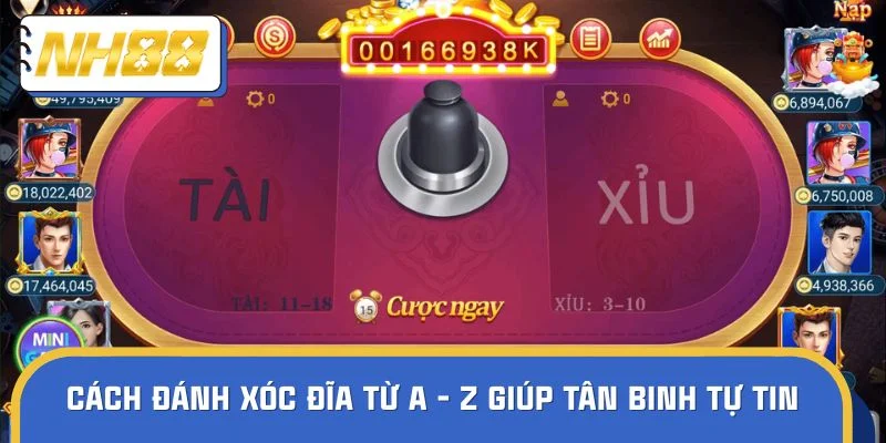 Cách đánh xóc đĩa từ A - Z giúp tân binh tự tin nhập cuộc